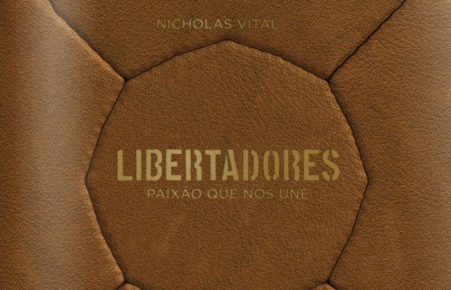 O livro “Libertadores – paixão que nos une”, escrito por Nicholas Vital, terá sua segunda edição lançada na sexta-feira