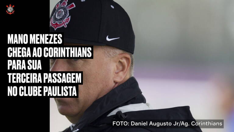 Mano Menezes está de volta ao Corinthians; confira